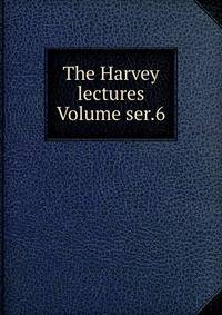 The Harvey lectures Volume ser.6
