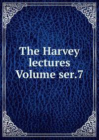 The Harvey lectures Volume ser.7