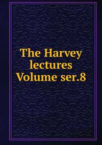 The Harvey lectures Volume ser.8