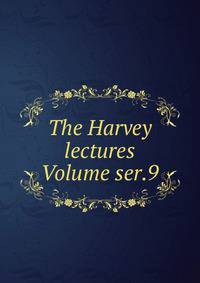 The Harvey lectures Volume ser.9