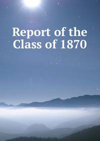 Report of the Class of 1870