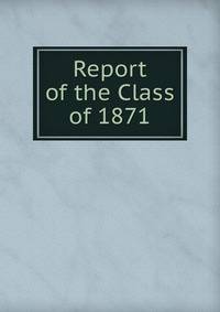 Report of the Class of 1871