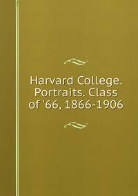 Harvard College. Portraits. Class of '66, 1866-1906