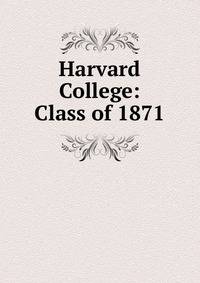 Harvard College: Class of 1871