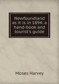 Newfoundland as it is in 1894: a hand-book and tourist's guide