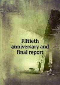 Fiftieth anniversary and final report