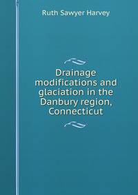 Drainage modifications and glaciation in the Danbury region, Connecticut