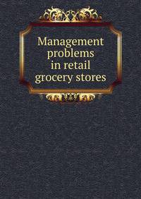 Management problems in retail grocery stores