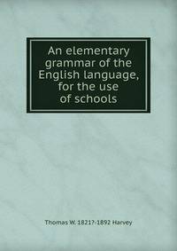 An elementary grammar of the English language, for the use of schools