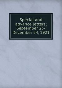Special and advance letters; September 23-December 24, 1921