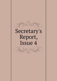 Secretary's Report, Issue 4
