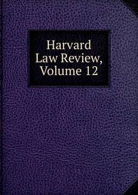 Harvard Law Review, Volume 12