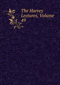 The Harvey Lectures, Volume 49