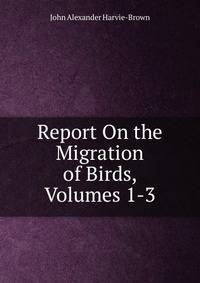 Report On the Migration of Birds, Volumes 1-3