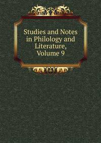Studies and Notes in Philology and Literature, Volume 9