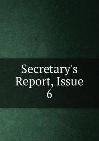 Secretary's Report, Issue 6