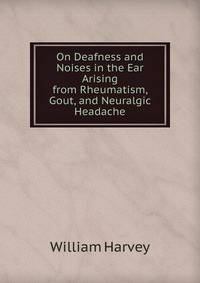 On Deafness and Noises in the Ear Arising from Rheumatism, Gout, and Neuralgic Headache
