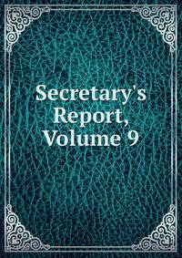 Secretary's Report, Volume 9