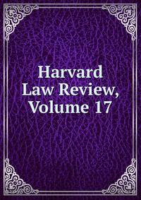 Harvard Law Review, Volume 17