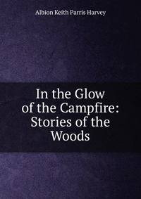 In the Glow of the Campfire: Stories of the Woods