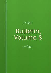 Bulletin, Volume 8