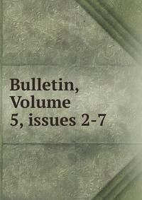 Bulletin, Volume 5, issues 2-7