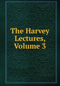 The Harvey Lectures, Volume 3
