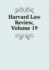 Harvard Law Review, Volume 19