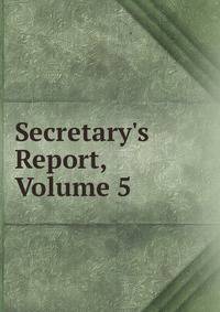 Secretary's Report, Volume 5