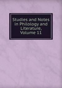 Studies and Notes in Philology and Literature, Volume 11