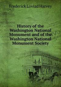 History of the Washington National Monument and of the Washington National Monument Society