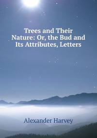 Trees and Their Nature: Or, the Bud and Its Attributes, Letters
