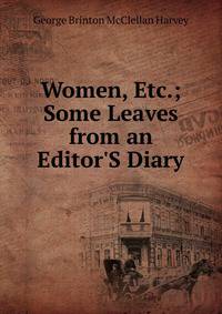 Women, Etc.; Some Leaves from an Editor'S Diary