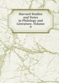 Harvard Studies and Notes in Philology and Literature, Volume 9