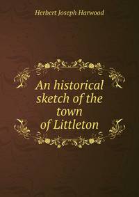 An historical sketch of the town of Littleton