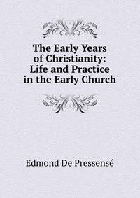 The Early Years of Christianity: Life and Practice in the Early Church