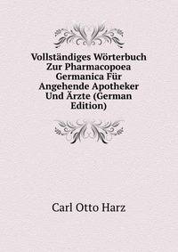 Vollstandiges Worterbuch Zur Pharmacopoea Germanica Fur Angehende Apotheker Und Arzte (German Edition)