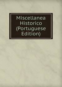 Miscellanea Historico (Portuguese Edition)