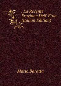 . La Recente Eruzione Dell' Etna (Italian Edition)