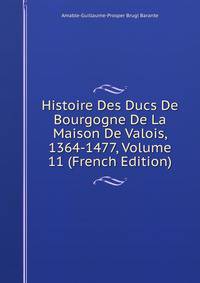 Histoire Des Ducs De Bourgogne De La Maison De Valois, 1364-1477, Volume 11 (French Edition)