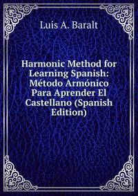 Harmonic Method for Learning Spanish: Metodo Armonico Para Aprender El Castellano (Spanish Edition)