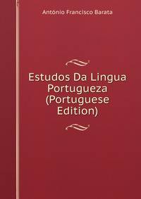 Estudos Da Lingua Portugueza (Portuguese Edition)