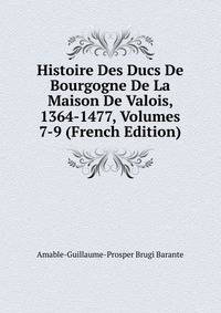 Histoire Des Ducs De Bourgogne De La Maison De Valois, 1364-1477, Volumes 7-9 (French Edition)