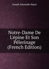 Notre-Dame De L'?pine Et Son P?lerinage (French Edition)
