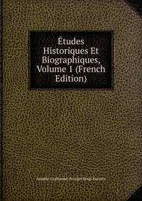 Etudes Historiques Et Biographiques, Volume 1 (French Edition)