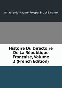 Histoire Du Directoire De La Republique Francaise, Volume 3 (French Edition)