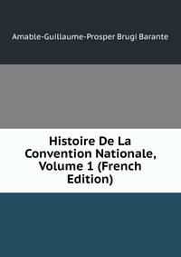 Histoire De La Convention Nationale, Volume 1 (French Edition)