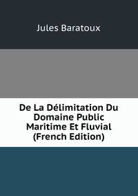 De La Delimitation Du Domaine Public Maritime Et Fluvial (French Edition)
