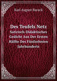 Des Teufels Netz. Satirisch-Didaktisches Gedicht Aus Der Ersten Hlfte Des Fnfzehnten Jahrhunderts