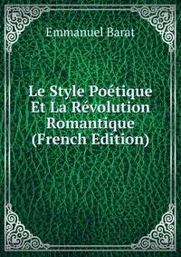 Le Style Poetique Et La Revolution Romantique (French Edition)